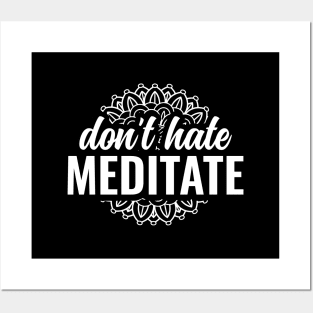 Dont Hate Meditate Yoga and Meditation Posters and Art